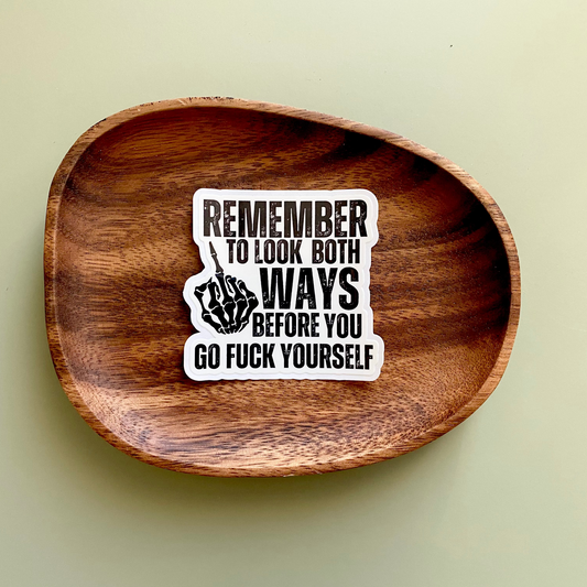 Remember To Look Both Ways Before You Go Fuck Yourself Sticker