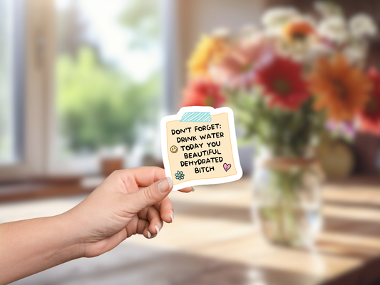 Drink Water You Beautiful Dehydrated Bitch Sticker