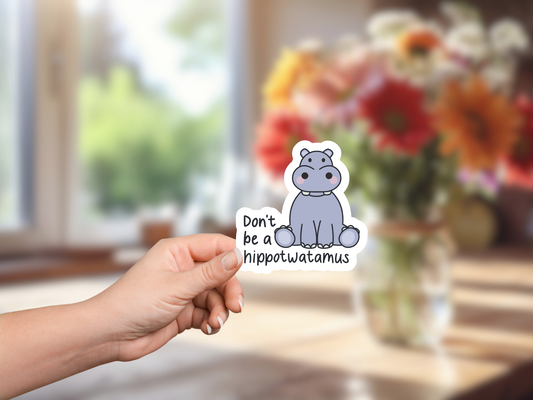 Don't Be a Hippotwatamus Sticker