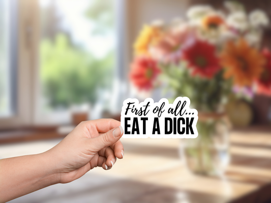 First of all EAT A Dick Sticker