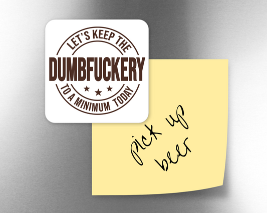 Let's Keep the Dumbfuckery To a Minimum Today Magnet