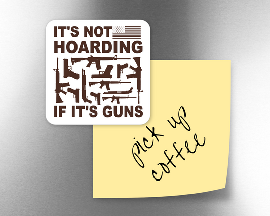 It's Not Hoarding If It's Guns Magnet