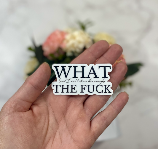 What (and I can't stress this enough) The Fuck Sticker