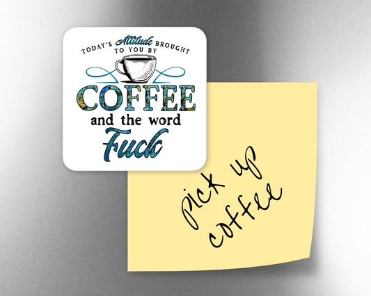 Today's Attitude Brought To You By Coffee Magnet