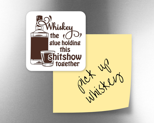 Whiskey - Glue Holding This Shitshow Together Magnet