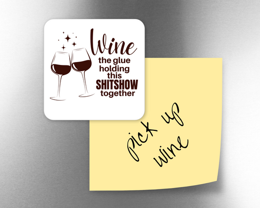 Wine - Glue Holding This Shitshow Together Magnet
